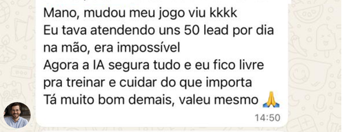 Mensagem de cliente: atendia uns 50 leads por dia na mão e agora a IA segura tudo